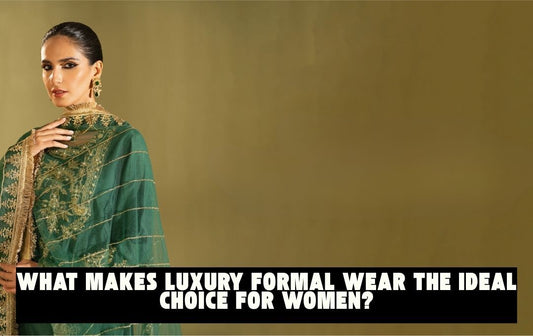 What Makes Luxury Formal Wear the Ideal Choice for Women?