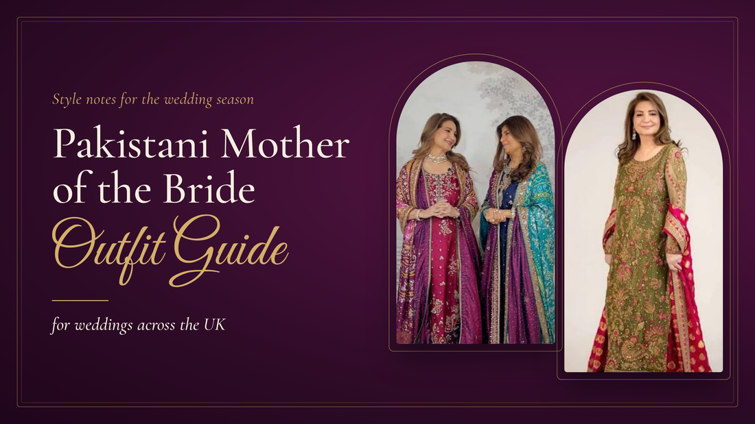 Pakistani Mother of the Bride Outfit Guide: UK Weddings